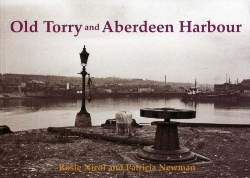 Old Torry and Aberdeen Harbour av Rosie Nicol, Patricia Newman