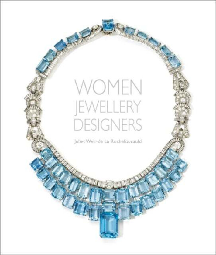 Women Jewellery Designers av Juliet Weir-de La Rochefoucauld
