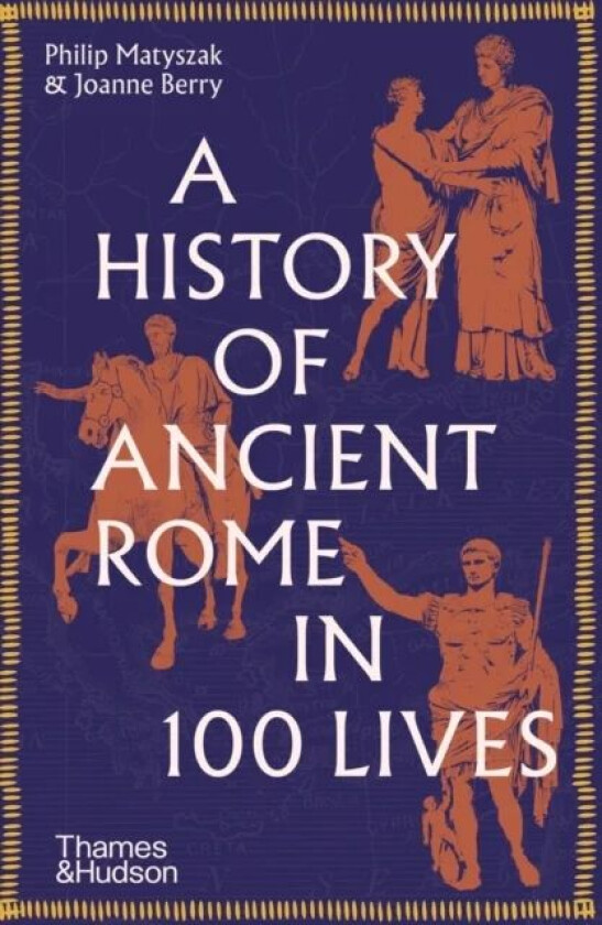 A History of Ancient Rome in 100 Lives av Philip Matyszak, Joanne Berry