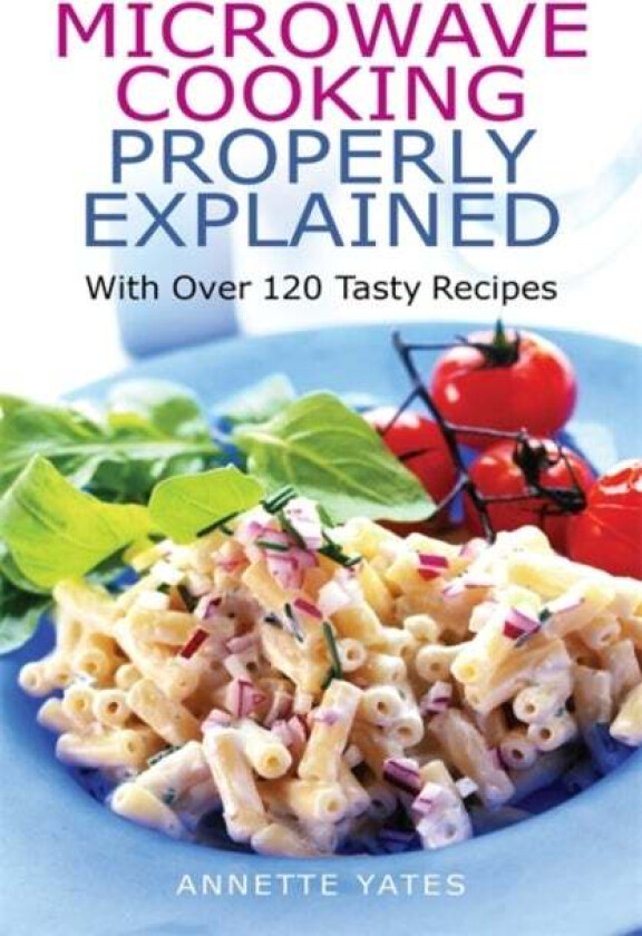 Microwave Cooking Properly Explained av Annette Yates