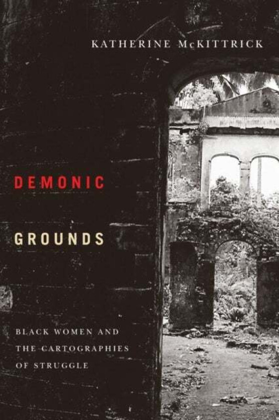 Demonic Grounds av Katherine McKittrick