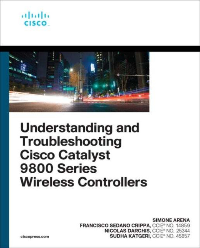 Understanding and Troubleshooting Cisco Catalyst 9800 Series Wireless Controllers av Simone Arena, Nicolas Darchis, Francisco Crippa, Sudha Katgeri