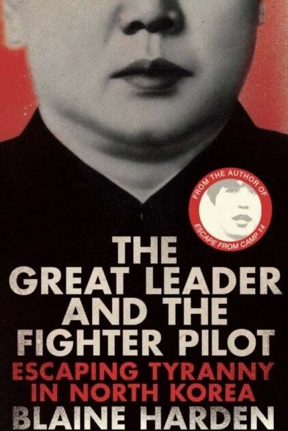 The Great Leader and the Fighter Pilot av Blaine Harden
