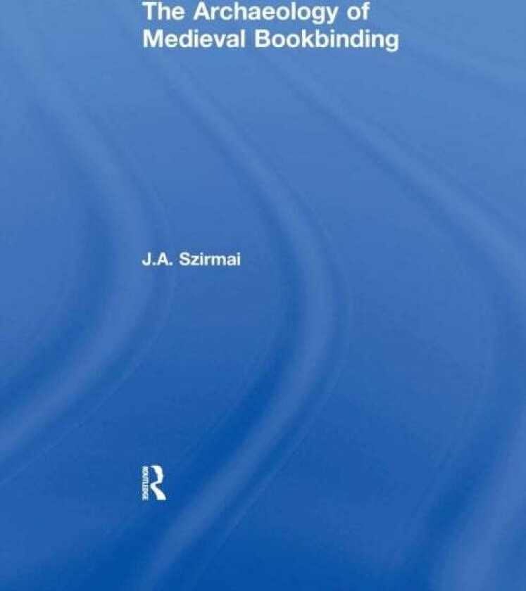 The Archaeology of Medieval Bookbinding av J.A. Szirmai