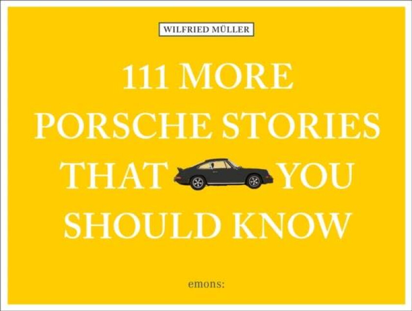 111 More Porsche Stories That You Should Know av Wilfried Muller