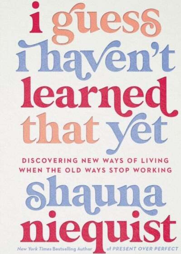 I Guess I Haven't Learned That Yet av Shauna Niequist