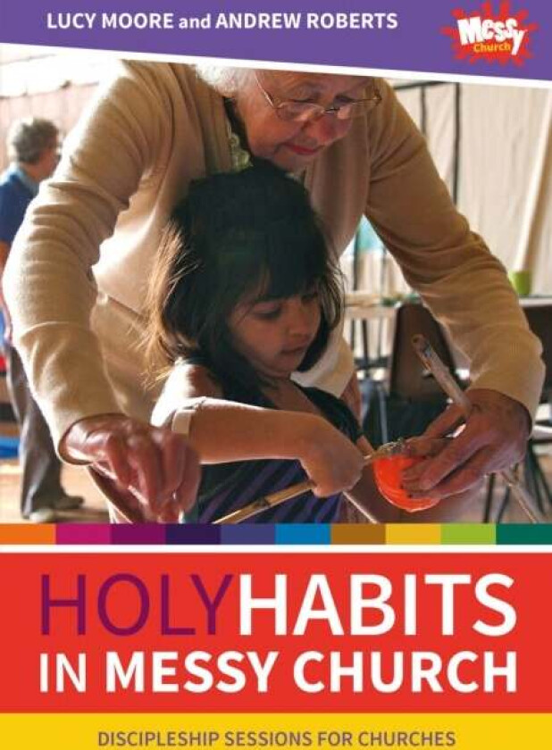 Holy Habits in Messy Church av Lucy Moore, Andrew Roberts
