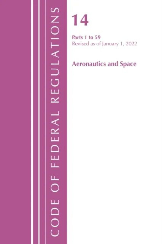 Code of Federal Regulations, Title 14 Aeronautics and Space 1-59, Revised as of January 1, 2022 av Office Of The Federal Register (U.S.)