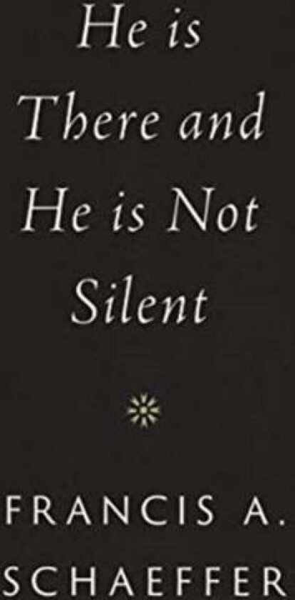 He Is There and He Is Not Silent av Francis A. Schaeffer
