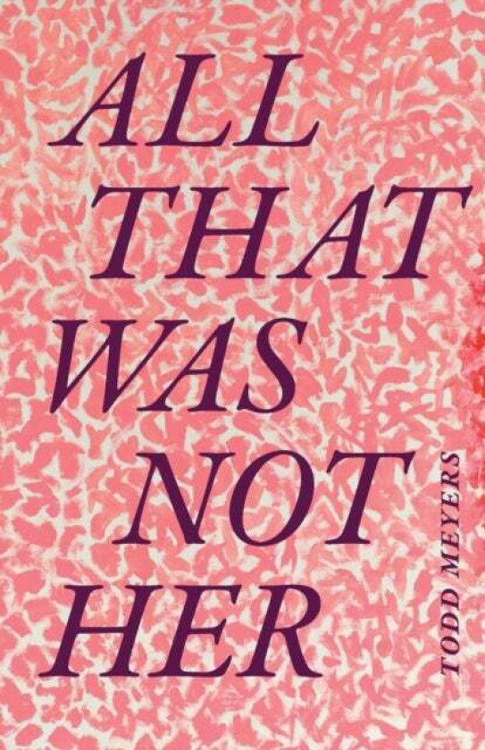 All That Was Not Her av Todd Meyers