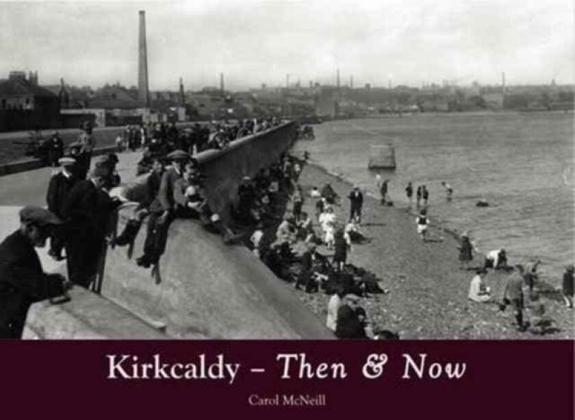 Kirkcaldy Then & Now av Carol McNeill