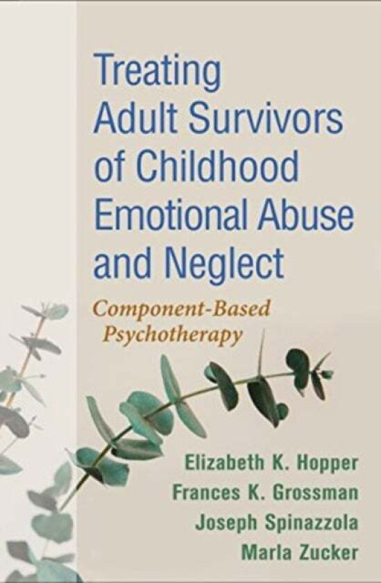 Treating Adult Survivors of Childhood Emotional Abuse and Neglect av Elizabeth K. Hopper, Frances K. Grossman, Joseph Spinazzola, Marla Zucker