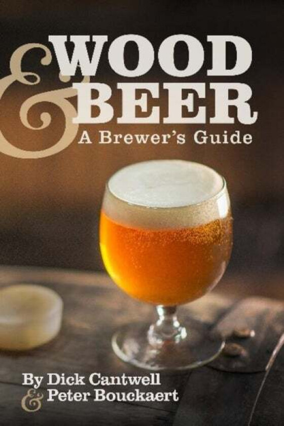 Wood & Beer av Dick Cantwell, Peter Bouckaert