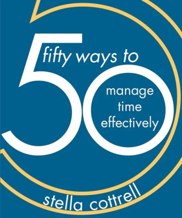50 Ways to Manage Time Effectively av Stella Cottrell