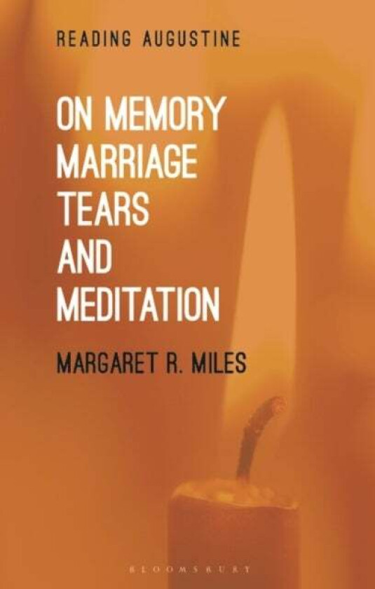 On Memory, Marriage, Tears, and Meditation av Professor Margaret R. (Graduate Theological Union USA) Miles