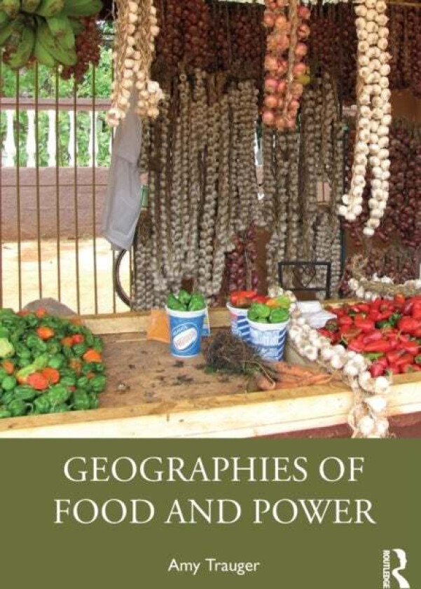 Geographies of Food and Power av Amy (University of Georgia USA) Trauger