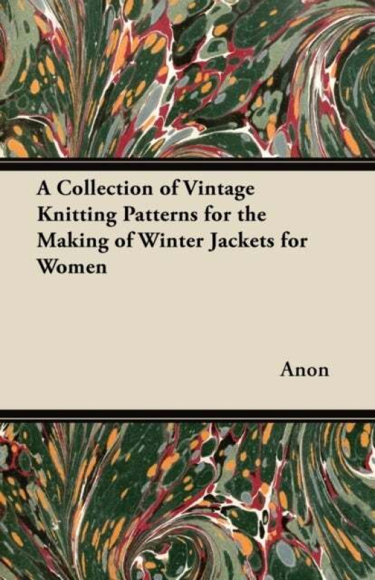 A Collection of Vintage Knitting Patterns for the Making of Winter Jackets for Women av Anon