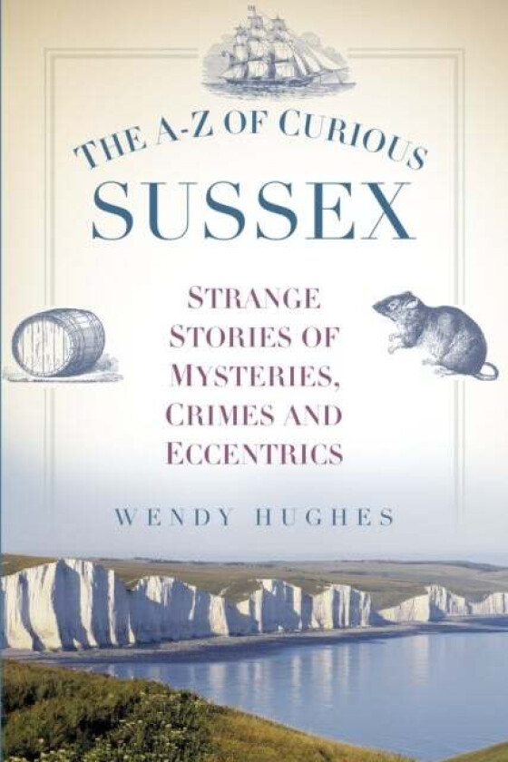 The A-Z of Curious Sussex av Wendy Hughes