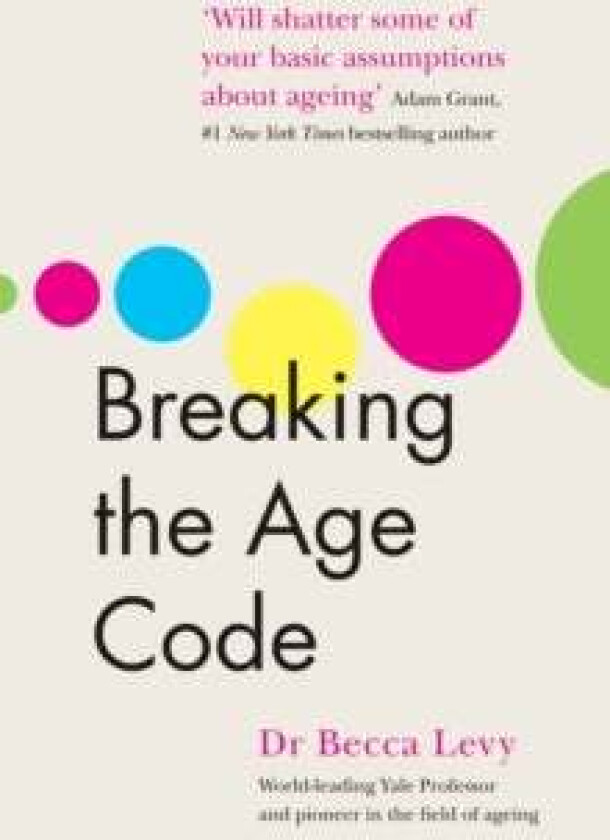 Breaking the Age Code av Becca Levy