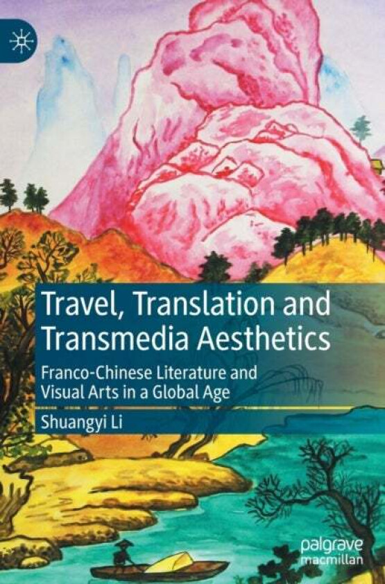 Travel, Translation and Transmedia Aesthetics av Shuangyi Li