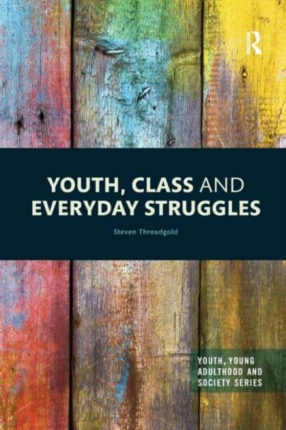 Youth, Class and Everyday Struggles av Steven Threadgold