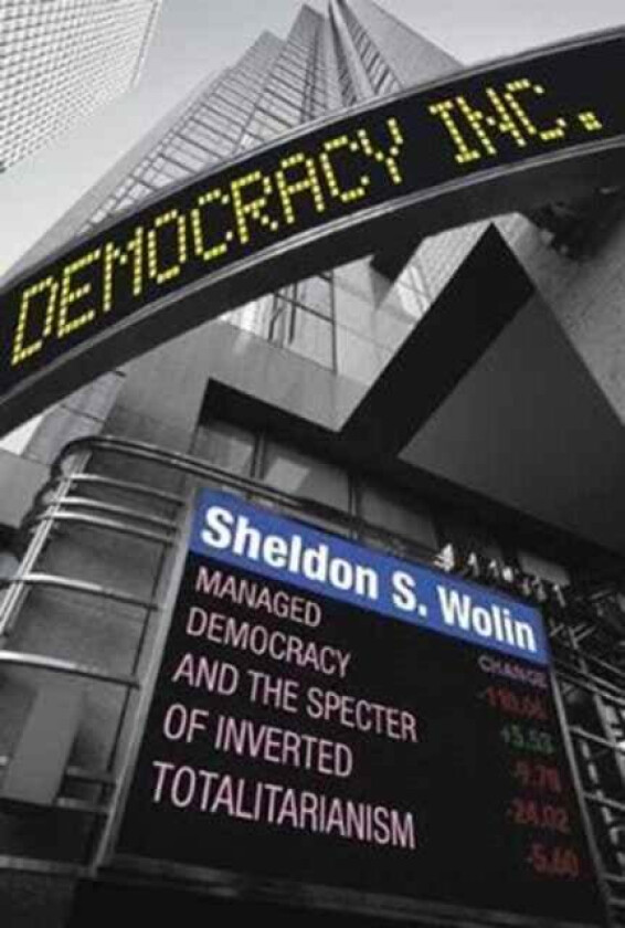 Democracy Incorporated av Sheldon S. Wolin