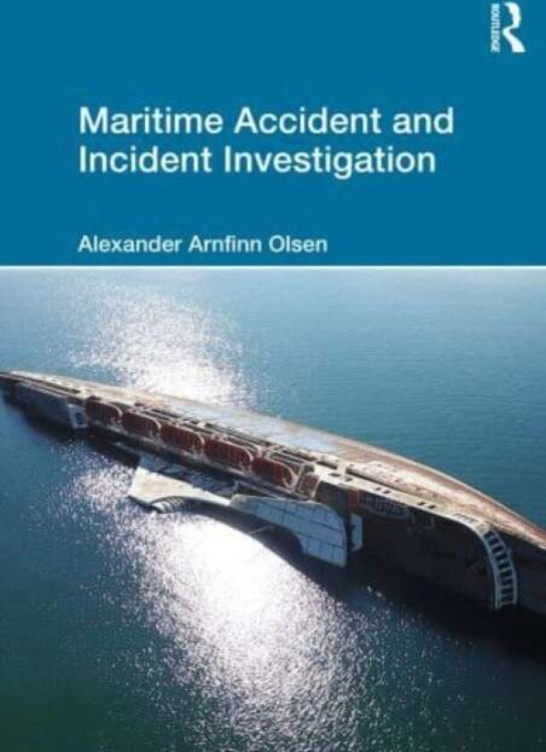 Maritime Accident and Incident Investigation av Alexander Arnfinn (RINA Consulting Defence UK) Olsen