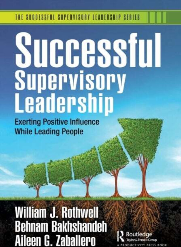 Successful Supervisory Leadership av William J. Rothwell, Behnam Bakhshandeh, Aileen G. Zaballero