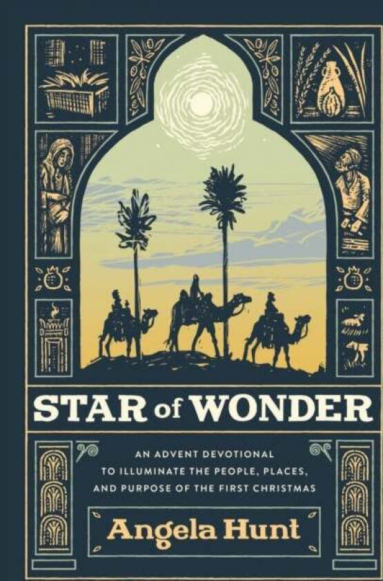 Star of Wonder ¿ An Advent Devotional to Illuminate the People, Places, and Purpose of the First Chr av Angela Hunt