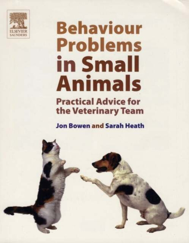 Behaviour Problems in Small Animals av Jon Bowen, Sarah BVSc DipECAWBM(BM) CCAB MRCVS (European Veterinary Specialist in Behavioural Medicine (Compani