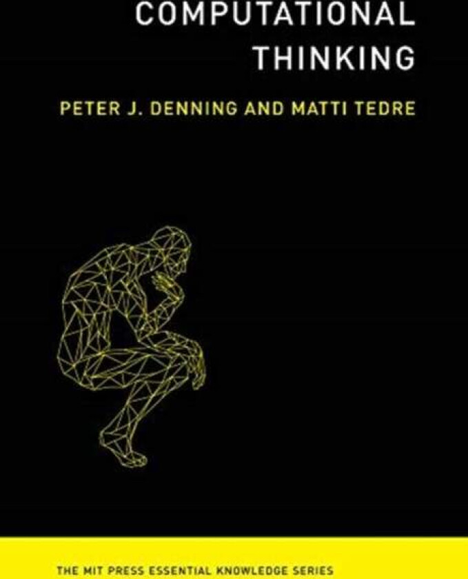 Computational Thinking av Peter J. (Distinguished Professor/Chair of Computer Science) Denning, Matti Tedre