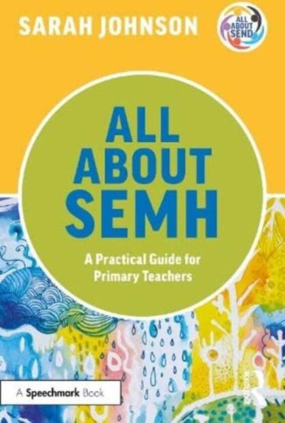 All About SEMH: A Practical Guide for Primary Teachers av Sarah Johnson