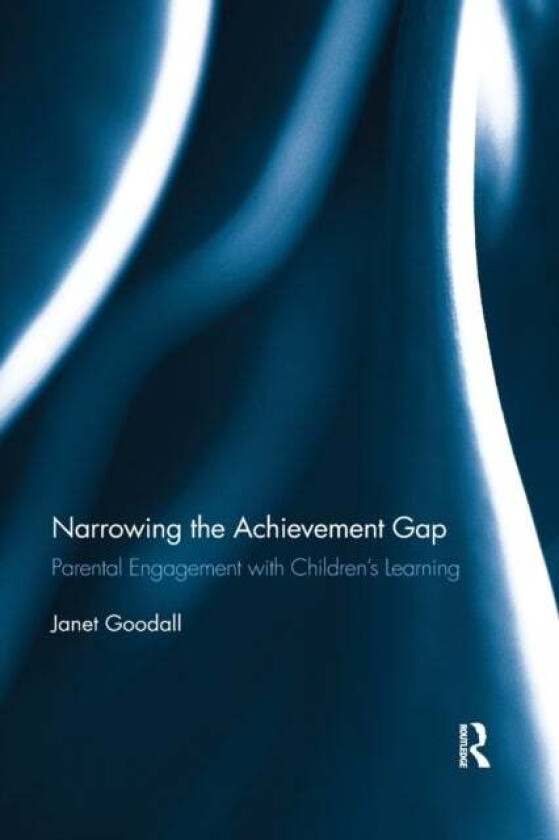 Narrowing the Achievement Gap av Janet (University of Bath UK) Goodall