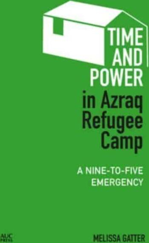 Time and Power in Azraq Refugee Camp av Melissa Gatter