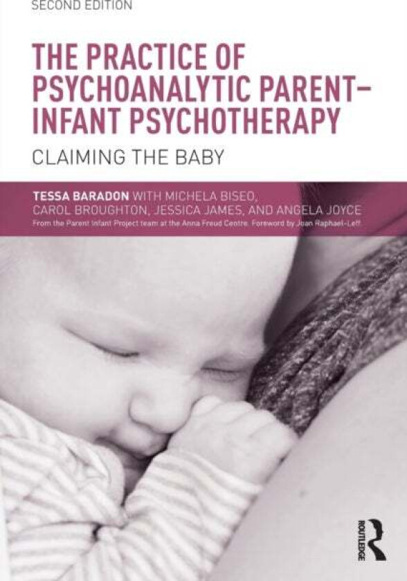 The Practice of Psychoanalytic Parent-Infant Psychotherapy av Tessa (Anna Freud Centre UK) Baradon, Mic Biseo