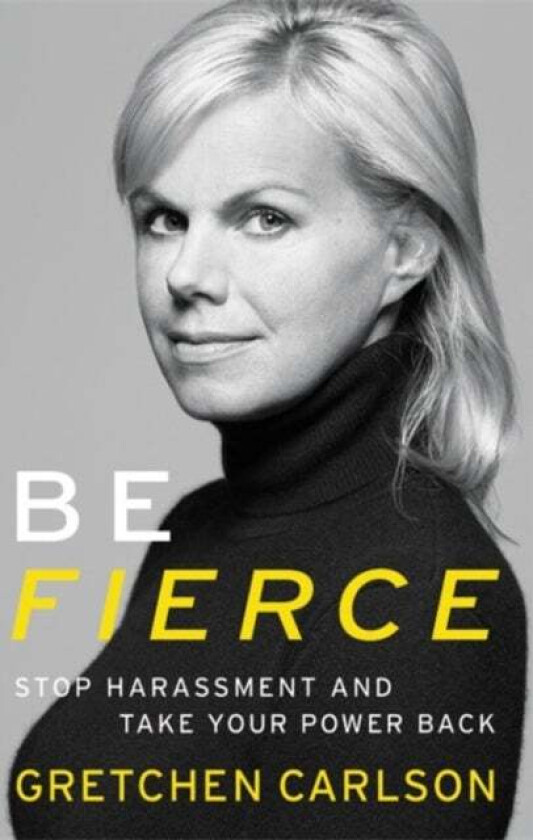 Be Fierce av Gretchen Carlson