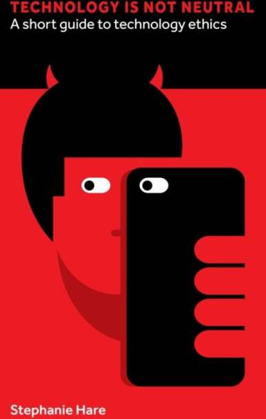 Technology Is Not Neutral av Stephanie Hare