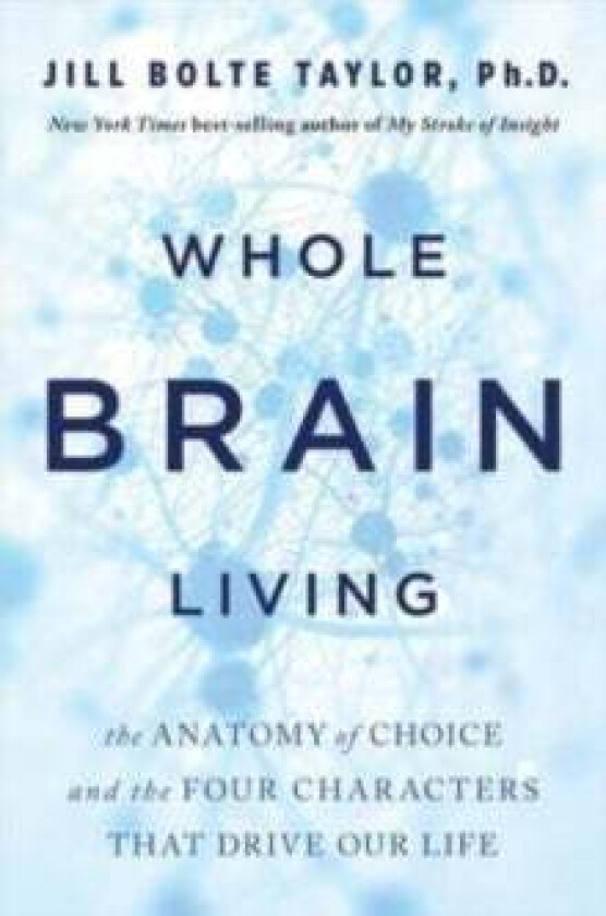 Whole Brain Living av Dr. Jill Bolte Taylor