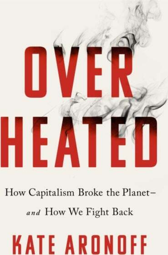 Overheated av Kate Aronoff