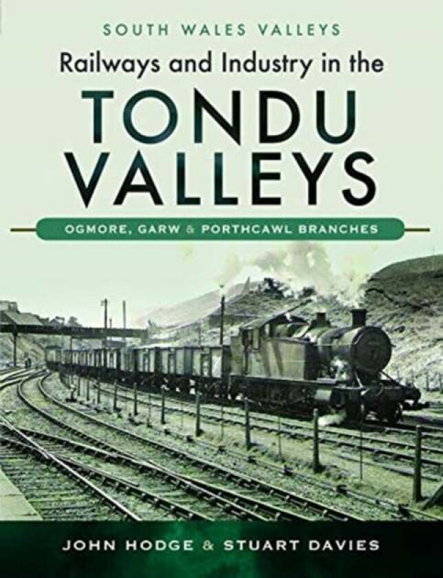 Railways and Industry in the Tondu Valleys av John Hodge, Stuart Davies
