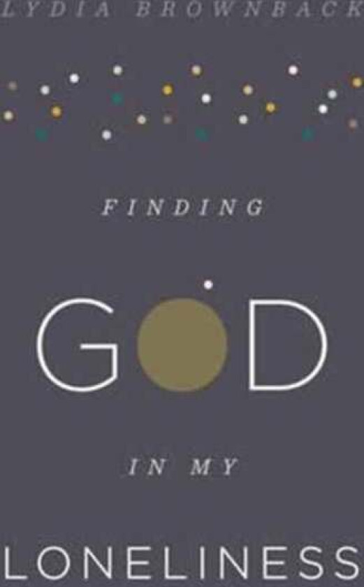 Finding God in My Loneliness av Lydia Brownback