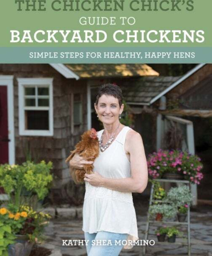 The Chicken Chick's Guide to Backyard Chickens av Kathy Shea Mormino