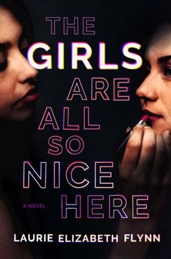 The Girls Are All So Nice Here av Laurie Elizabeth Flynn
