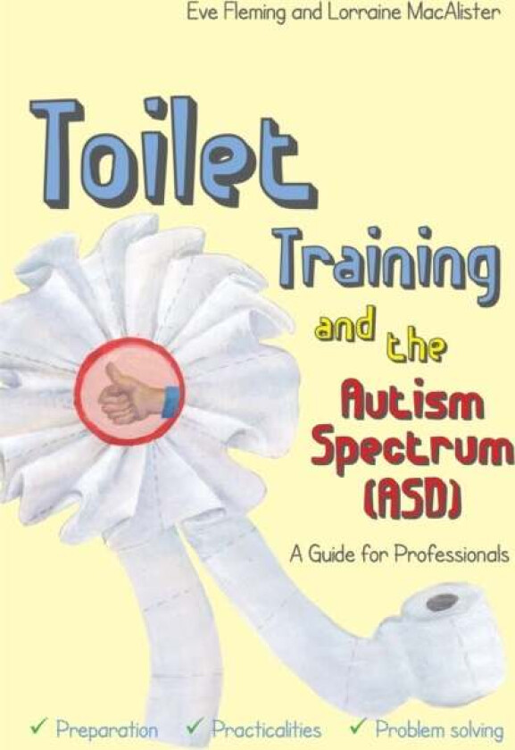 Toilet Training and the Autism Spectrum (ASD) av Eve Fleming, Lorraine MacAlister