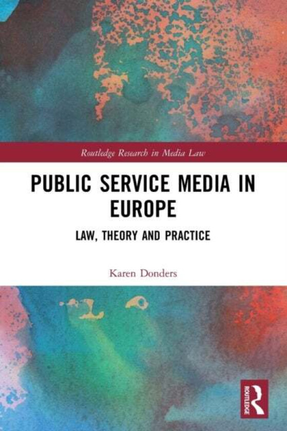 Public Service Media in Europe av Karen (Vrije Universiteit Brussel Belgium) Donders