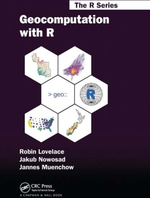 Geocomputation with R av Robin (University of Leeds UK) Lovelace, Jakub Nowosad, Jannes (Friedrich Schiller University Jena Germany) Muenchow