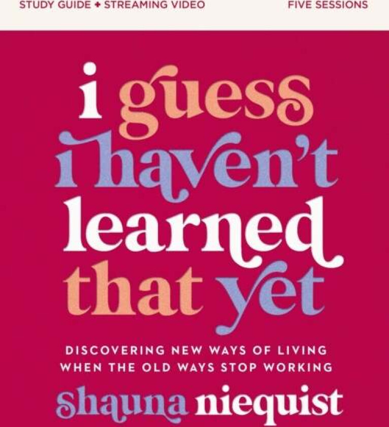 I Guess I Haven't Learned That Yet Study Guide plus Streaming Video av Shauna Niequist