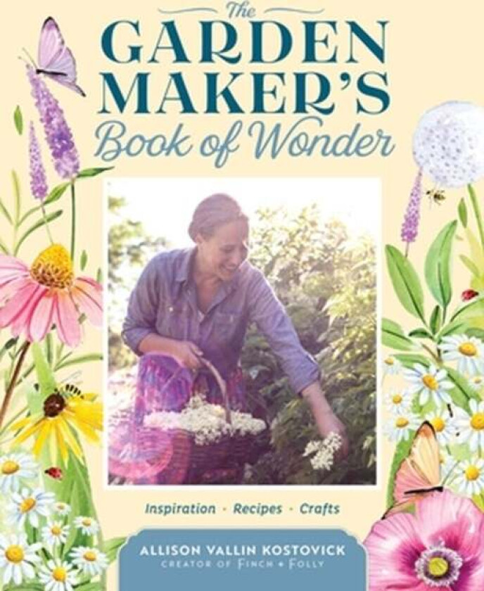 The Garden Maker's Book of Wonder av Allison Vallin Kostovick