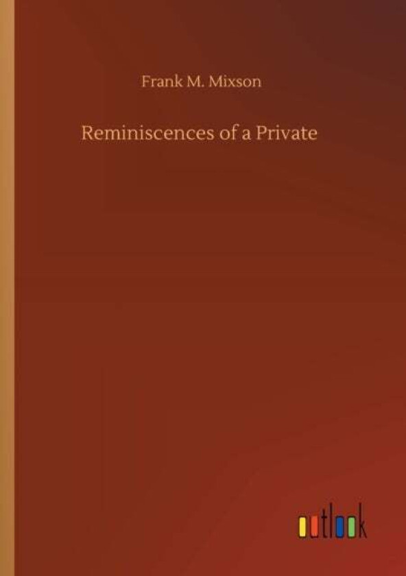 Reminiscences of a Private av Frank M Mixson