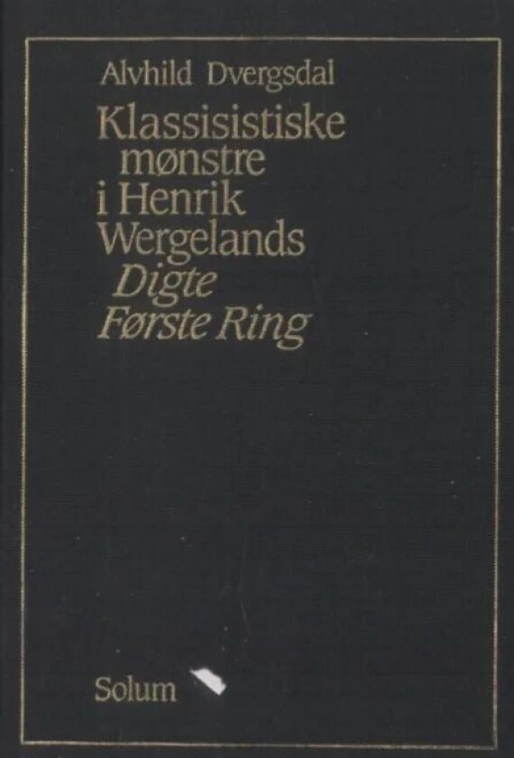 Klassisistiske mønstre i Henrik Wergelands Digte av Alvhild Dvergsdal